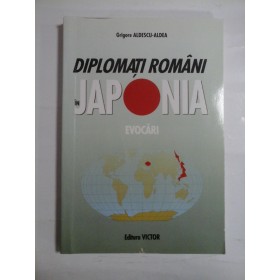 DIPLOMATI ROMANI IN JAPONIA - GRIGORE ALDESCU-ALDEA